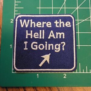 2/$10 Where The Hell Am I Going Blue And White Embroidered Patch